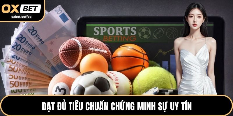 Đạt đủ tiêu chuẩn chứng minh sự uy tín 